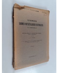 Kirjailijan J. T. Hanho käytetty kirja Tutkimuksia Suomen metsätalouden historiasta 19. vuosisadalla. 1 : Sahateollisuudesta ja sahantuotteiden viennistä 1840- ja 1850-luvuilla - Sahateollisuudesta ja sahantuotteiden viennistä 1840- ja 1850-luvuilla