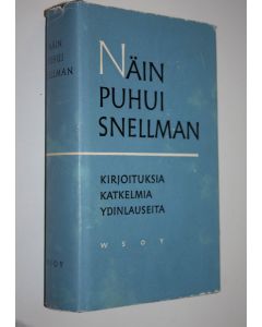 Kirjailijan Johan Vilhelm Snellman käytetty kirja Näin puhui Snellman : kirjoituksia, katkelmia, ydinlauseita