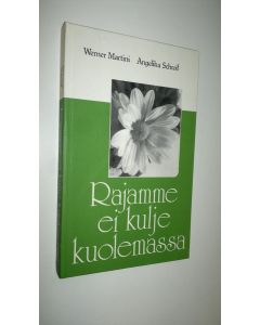 Kirjailijan Werner Martini käytetty kirja Rajamme ei kulje kuolemassa : saatamme Martinin kuolemaan