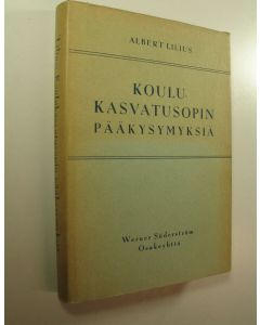 Kirjailijan Albert Lilius käytetty kirja Koulukasvatusopin pääkysymyksiä