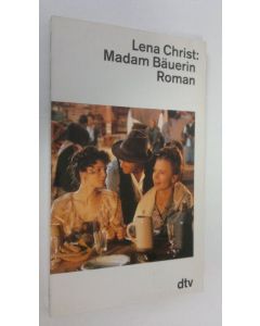 Kirjailijan Lena Christ käytetty kirja Madam Bäuerin : roman (ERINOMAINEN)