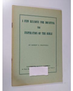 Kirjailijan Robert G. Ingersoll käytetty teos A few reasons for doubting the inspiration of the Bible