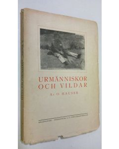 Kirjailijan Dr. O. Hauser käytetty kirja Urmänniskor och vildar