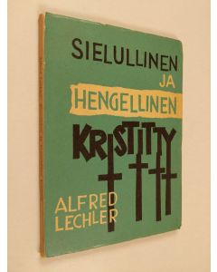 Kirjailijan Alfred Lechler käytetty kirja Sielullinen ja hengellinen kristitty