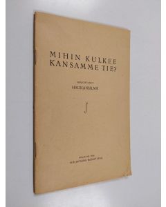 Kirjailijan Haukansilmä käytetty teos Mihin kulkee kansamme tie?