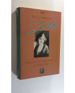 Kirjailijan Nancy Milford käytetty kirja Zelda : kadotetun sukupolven kuningatar