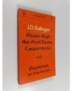 Kirjailijan Jerome David Salinger käytetty kirja Raise High the Roof Beam, Carpenters and Seymour - An Introduction