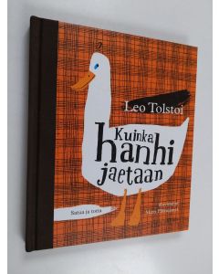 Kirjailijan Leo Tolstoi käytetty kirja Kuinka hanhi jaetaan : satua ja totta