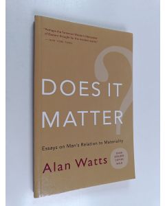 Kirjailijan Alan W. Watts käytetty kirja Does it matter? : essays on man's relation to materiality