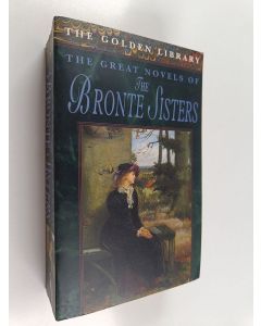 Kirjailijan Emily Bronte & Charlotte Bronte käytetty kirja The Great Novels of the Bronte Sisters : Wuthering Heights ; Jane Eyre ; Agnes Grey