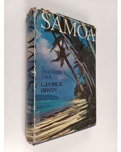 Kirjailijan George Irwin käytetty kirja Samoa - A Teacher's Tale