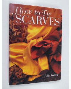 Kirjailijan Edeltraud Weber-Lorkowski & Edie Weber käytetty kirja How to Tie Scarves