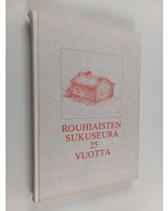 Kirjailijan Paavo S. Rouhiainen käytetty kirja Rouhiaisten sukuseura 25 vuotta - suvun ja sukuseuran historiaa