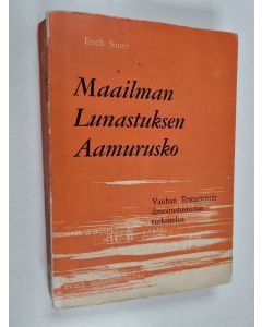 Kirjailijan Erich Sauer käytetty kirja Maailman lunastuksen aamurusko : Vanhan Testamentin ilmoitushistorian tutkistelua