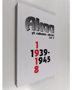 Kirjailijan Jukka Salminen käytetty kirja Akaa yli vaikeiden aikojen : 1918, 1939-1945 Osa 2