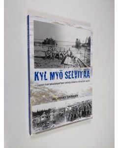 Kirjailijan Veli-Pekka Toiviainen käytetty kirja Kyl myö selvitää : nuoren kannakselaisperheen selviytymistarina talvisodan ajoilta (ERINOMAINEN)