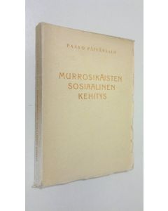 Kirjailijan Paavo Päivänsalo käytetty kirja Murrosikäisten sosiaalinen kehitys, lähinnä oppikoululaisia silmälläpitäen