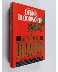 Kirjailijan Dennis Bloodworth käytetty kirja An Eye for the Dragon - Southeast Asia Observed, 1954-1986