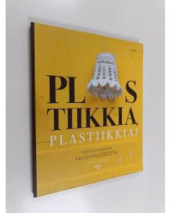 Kirjailijan Satu Latvatalo käytetty kirja Plastiikkia, plastiikkia! : virkkaa kaunista muovipusseista - Virkkaa kaunista muovipusseista