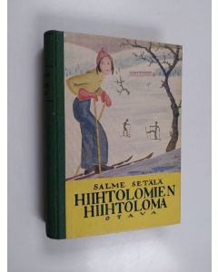 Kirjailijan Salme Setälä käytetty kirja Hiihtolomien hiihtoloma : koululaiskertomus