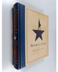 Kirjailijan Lin-Manuel Miranda käytetty kirja Hamilton : the revolution : being the complete libretto of the Broadway musical, with a true account of its creation, and concise remarks on hip-hop, the power of stories, and the new America
