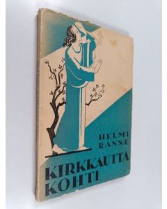 Kirjailijan Helmi Ranne käytetty kirja Kirkkautta kohti : uskonnollisia lausuntarunoja