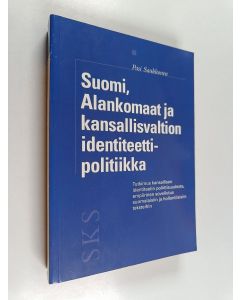 Kirjailijan Pasi Saukkonen käytetty kirja Suomi, Alankomaat ja kansallisvaltion identiteettipolitiikka : tutkimus kansallisen identiteetin poliittisuudesta, empiirinen sovellutus suomalaisiin ja hollantilaisiin teksteihin