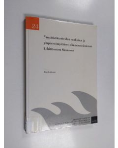 Kirjailijan Timo Kukkonen käytetty kirja Ympäristötuotteiden markkinat ja ympäristömyötäisen elinkeinotoiminnan kehittäminen Suomessa