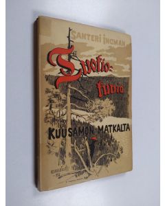 Kirjailijan Santeri Ingman käytetty kirja Tuokiokuvia : matkan varrelta - Tuokiokuvia Kuusamon matkalta