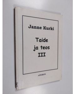 Kirjailijan Janne Kurki käytetty kirja Taide ja teos III