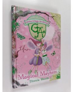 Kirjailijan Titania Woods käytetty kirja Magical mayhem