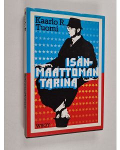 Kirjailijan Kaarlo R. Tuomi käytetty kirja Isänmaattoman tarina : amerikansuomalaisen vakoojan muistelmat