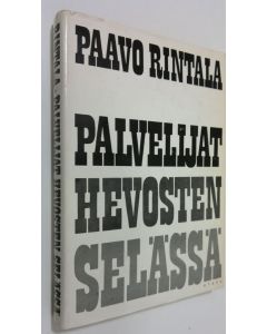 Kirjailijan Paavo Rintala käytetty kirja Palvelijat hevosten selässä : proosaa