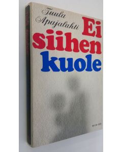 Kirjailijan Tuula Apajalahti käytetty kirja Ei siihen kuole