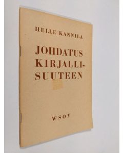 Kirjailijan Helle Kannila käytetty teos Johdatus kirjallisuuteen : kansakoulun jatko-opetusta ja itsekseenopiskelijoita varten