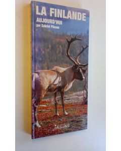 Kirjailijan Gabriel Plisson käytetty kirja La Finlande aujourd'hui : 77 pages de photos en couleurs 12 cartes et plans