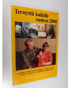 käytetty kirja Terveyttä kaikille vuoteen 2000 : Suomen terveyspolitiikan pitkän aikavälin tavoite- ja toimintaohjelma