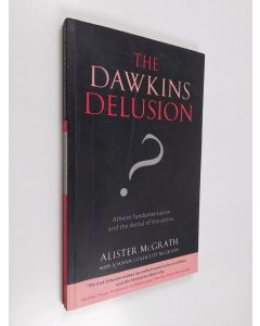 Kirjailijan Alister McGrath käytetty kirja The Dawkins delusion? : atheist fundamentalism and the denial of the divine