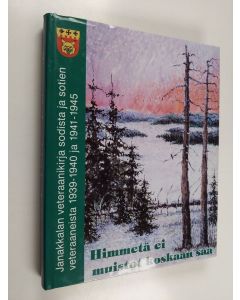 käytetty kirja Himmetä ei muistot koskaan saa : Janakkalan veteraanikirja sodista ja sotien veteraaneista 1939-1940 ja 1941-1945