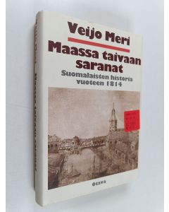 Kirjailijan Veijo Meri käytetty kirja Maassa taivaan saranat : suomalaisten historia vuoteen 1814