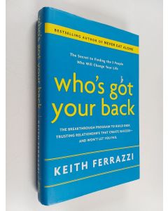 Kirjailijan Keith Ferrazzi käytetty kirja Who's Got Your Back - The Breakthrough Program to Build Deep, Trusting Relationships That Create Success - and Won't Let You Fail