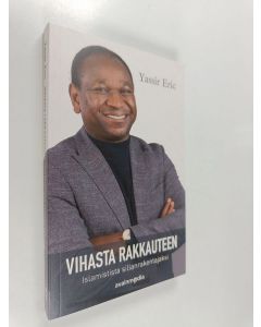 Kirjailijan Yassir Eric käytetty kirja Vihasta rakkauteen : islamistista sillanrakentajaksi