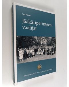 Kirjailijan Pasi Kesseli käytetty kirja Jääkäriperinteen vaalijat : Jääkäripataljoona 27:n Perinneyhdistys ja Jääkärisäätiö