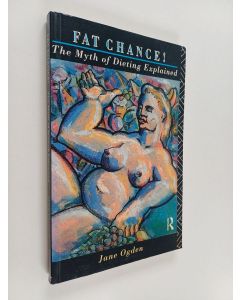 Kirjailijan Jane Ogden käytetty kirja Fat chance! : the myth of dieting explained