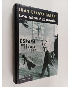 Kirjailijan Juan Eslava Galán käytetty kirja Los Años del miedo - la nueva España (1939-1952)