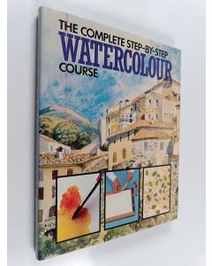 Kirjailijan Michael Whittlesea käytetty kirja The Complete Step-by-step Watercolour Course