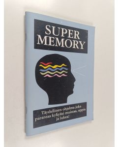 käytetty kirja Super memory : täydellinen ohjelma, joka parantaa kykyäsi muistaa, oppia ja lukea!