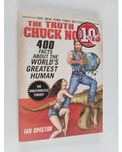 Kirjailijan Ian Spector käytetty kirja The truth about Chuck Norris : 400 facts about the world's greatest human