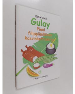 Kirjailijan Riitta Vartti käytetty teos Gulay : pieni filippiiniläinen kasviskeittokirja