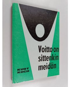 Kirjailijan Kurt E. Koch käytetty kirja Voitto on sittenkin meidän